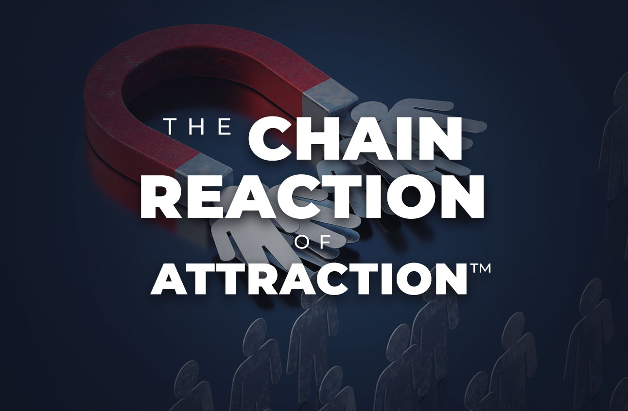 The Chain Reaction of Attraction™