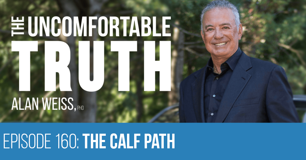 Episode 160: The Calf Path - Alan Weiss, The Uncomfortable Truth