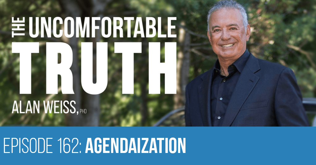 Episode 162: Agendaization - The Uncomfortable Truth. Alan Weiss