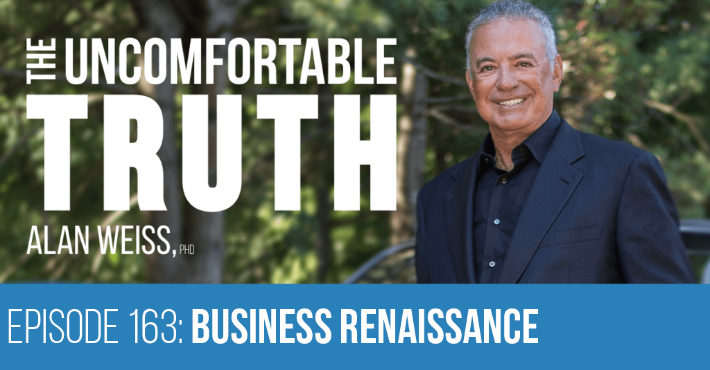 Episode 163: Business Renaissance - Alan Weiss, The Uncomfortable Truth