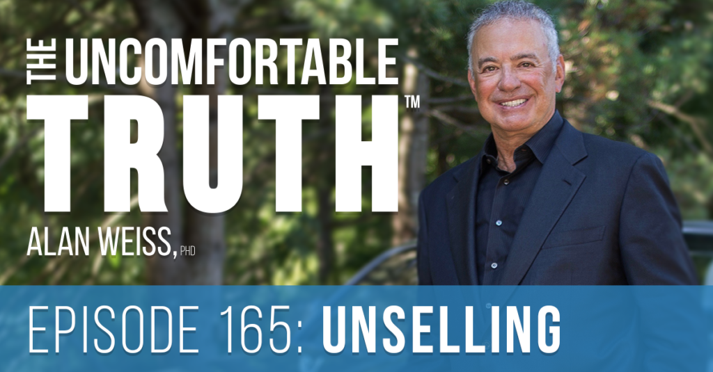 Episode 165: Unselling - Alan Weiss, The Uncomfortable Truth