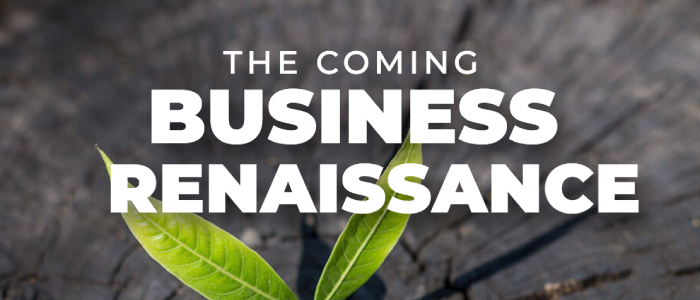 The Coming Business Renaissance