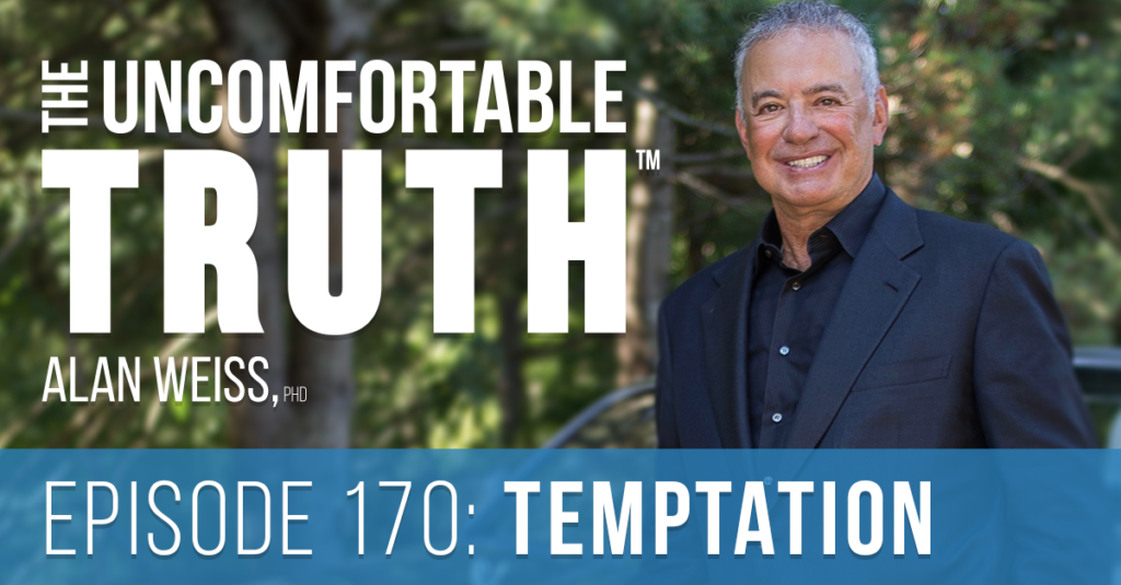 Episode 170: Temptation - The Uncomfortable Truth, Alan Weiss