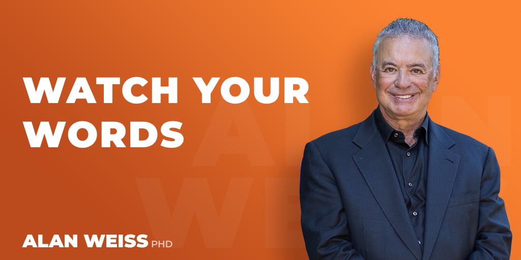 watch-your-words-alan-weiss-phd