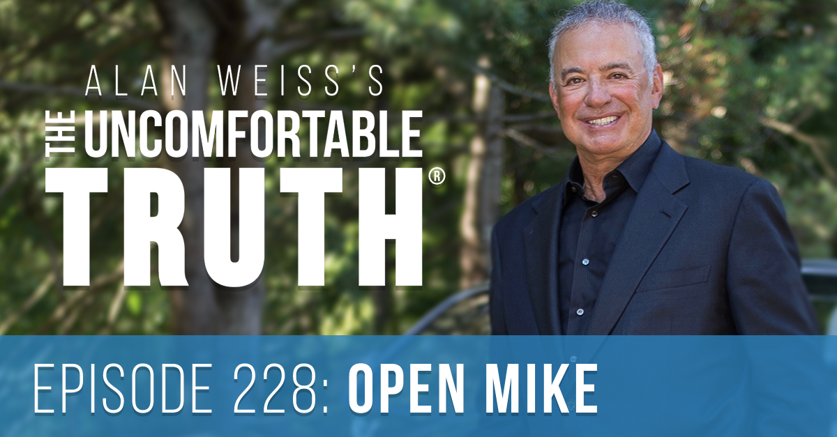 Alan Weiss's The Uncomfortable Truth Podcast. Episode 228: Open Mike. Where we study the recent "whoops" from Whoopi Goldberg and the sources of "shut up and sing."
