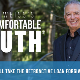 Alan Weiss's The Uncomfortable Truth® Episode 227 - I'll Take The Retroactive Loan Forgiveness, Please