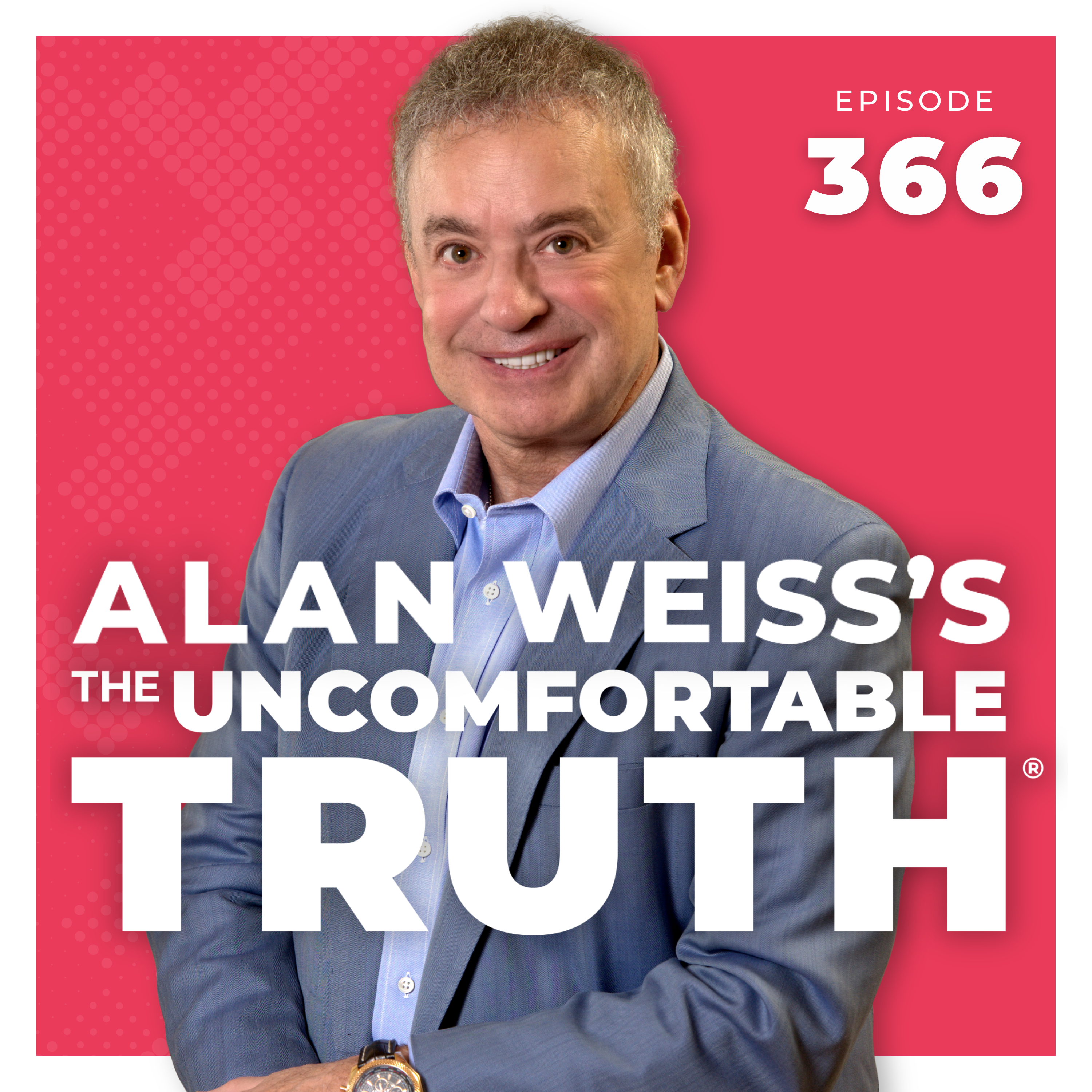 Alan Weiss The Uncomfortable Truth Episode 266