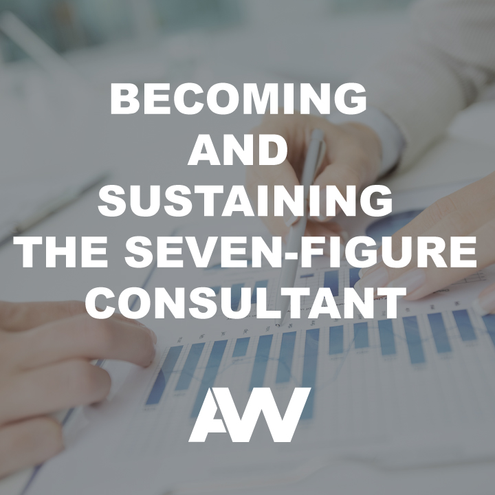 Becoming and Sustaining the Seven-Figure Consultant