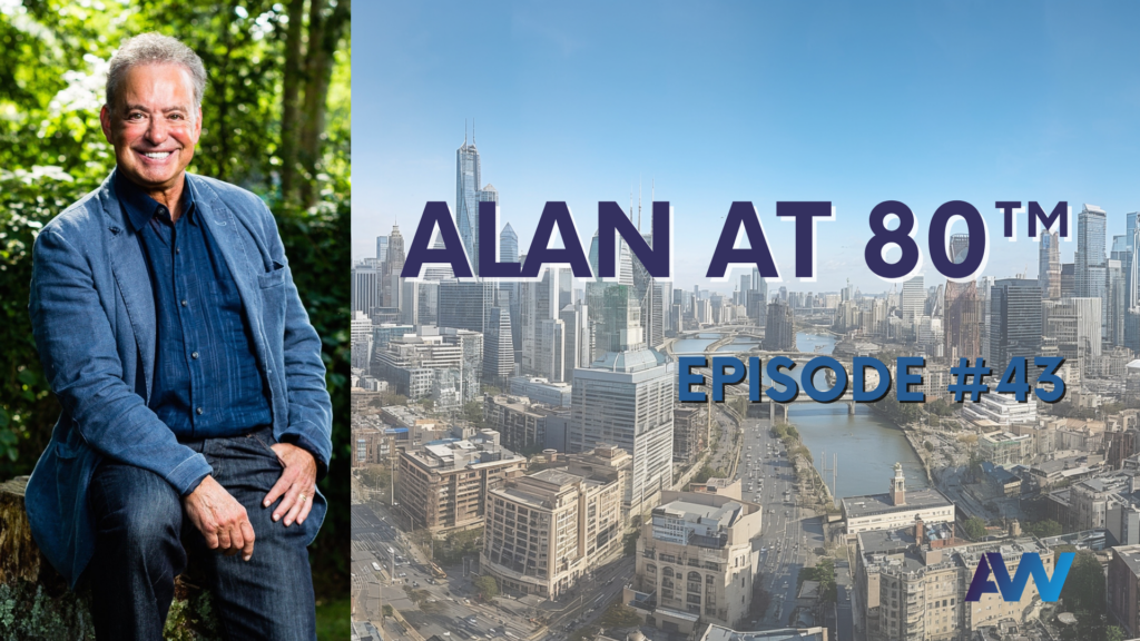 Alan at 80™ — Episode #43 – Alan Weiss, PhD Alan at 80™ — Episode #43 – Alan Weiss, PhD