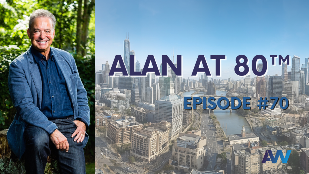 Alan at 80™ — Episode #70 – Alan Weiss, PhD Alan at 80™ — Episode #70 – Alan Weiss, PhD